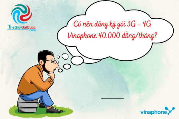 Có nên đăng ký gói 3G - 4G Vinaphone 40.000 đồng/tháng?thegioigoicuoc.com