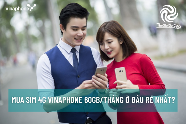 Mua sim 4G Vinaphone 60Gb/tháng ở đâu rẻ nhất?thegioigoicuoc.com