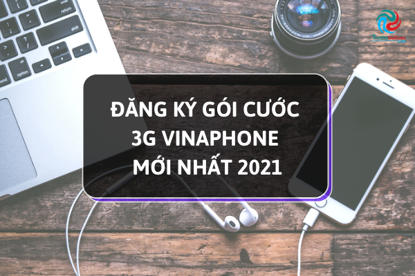 Đăng ký gói cước 3G Vinaphone mới nhất 2021