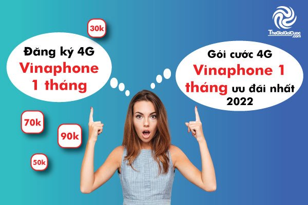 Top những gói mạng 4G Vinaphone 1 tháng ưu đãi nhất 2022