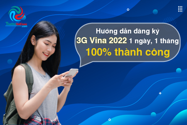 Hướng dẫn đăng ký 3G Vina 2022 1 ngày, 1 tháng 100% thành công
