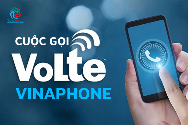Cuộc gọi VoLTE Vinaphone là gì và cách đăng ký