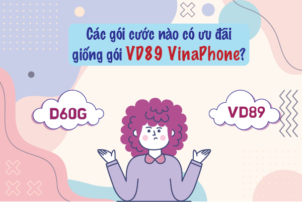 Các gói cước nào có ưu đãi giống gói VD89 VinaPhone?